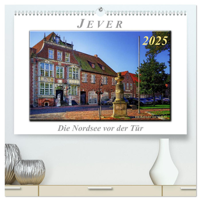 Jever - die Nordsee vor der Tür (CALVENDO Premium Wandkalender 2025)