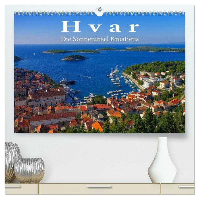 Hvar - Die Sonneninsel Kroatiens (CALVENDO Premium Wandkalender 2025)