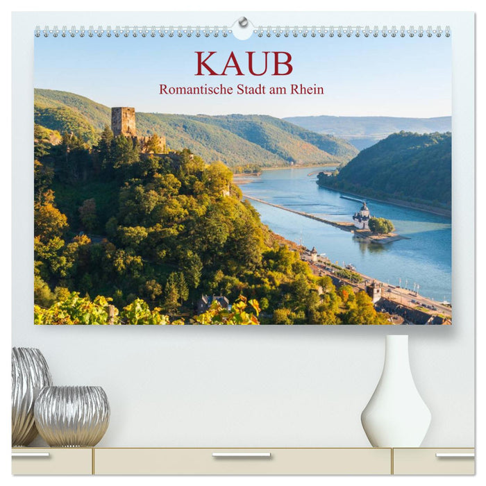 Kaub - Romantische Stadt am Rhein (CALVENDO Premium Wandkalender 2025)