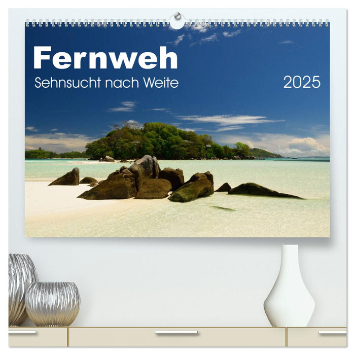 Fernweh - Sehnsucht nach Weite (CALVENDO Premium Wandkalender 2025)