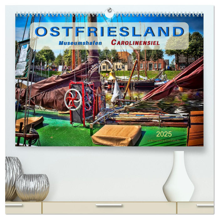 Ostfriesland - Museumshafen Carolinensiel (CALVENDO Premium Wandkalender 2025)