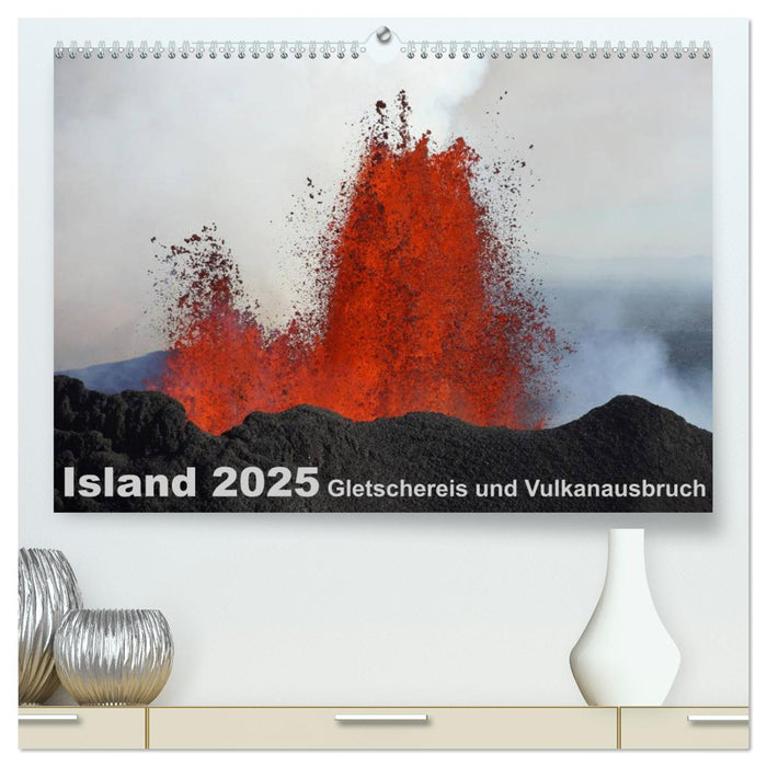 Island 2025 Gletschereis und Vulkanausbruch (CALVENDO Premium Wandkalender 2025)