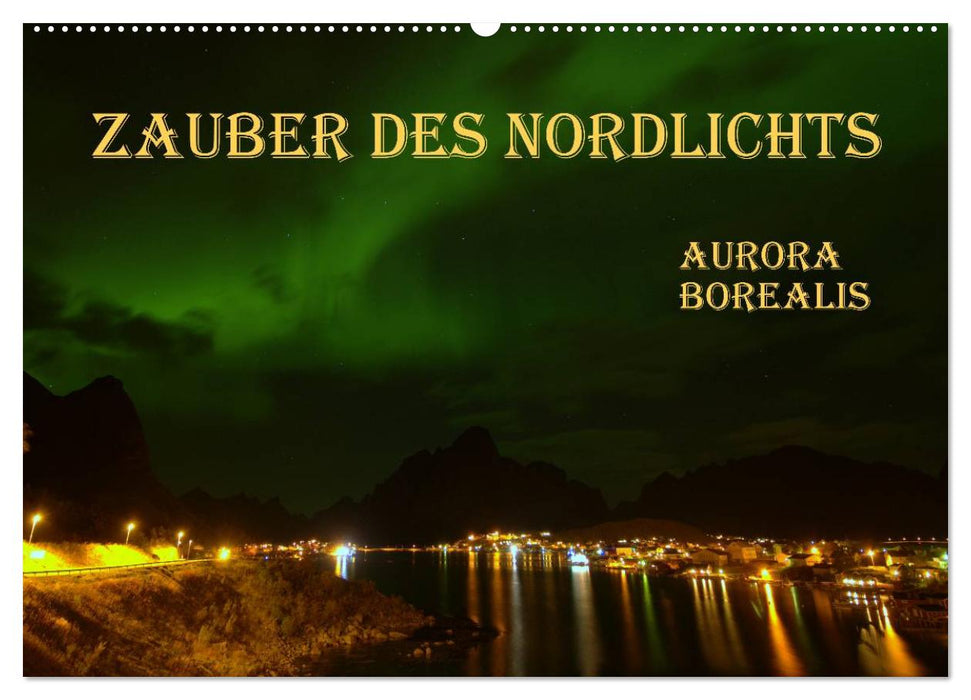 Zauber des Nordlichts - Aurora borealis (CALVENDO Wandkalender 2025)