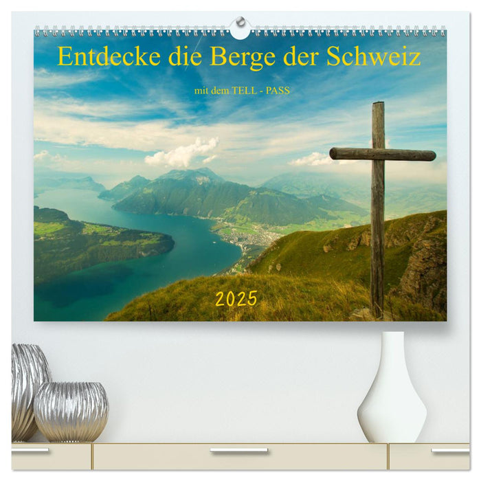 Entdecke die Berge der Schweiz mit dem TELL-PASS (CALVENDO Premium Wandkalender 2025)