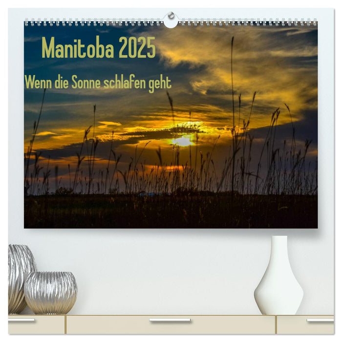 Manitoba 2025 Wenn die Sonne schlafen geht (CALVENDO Premium Wandkalender 2025)