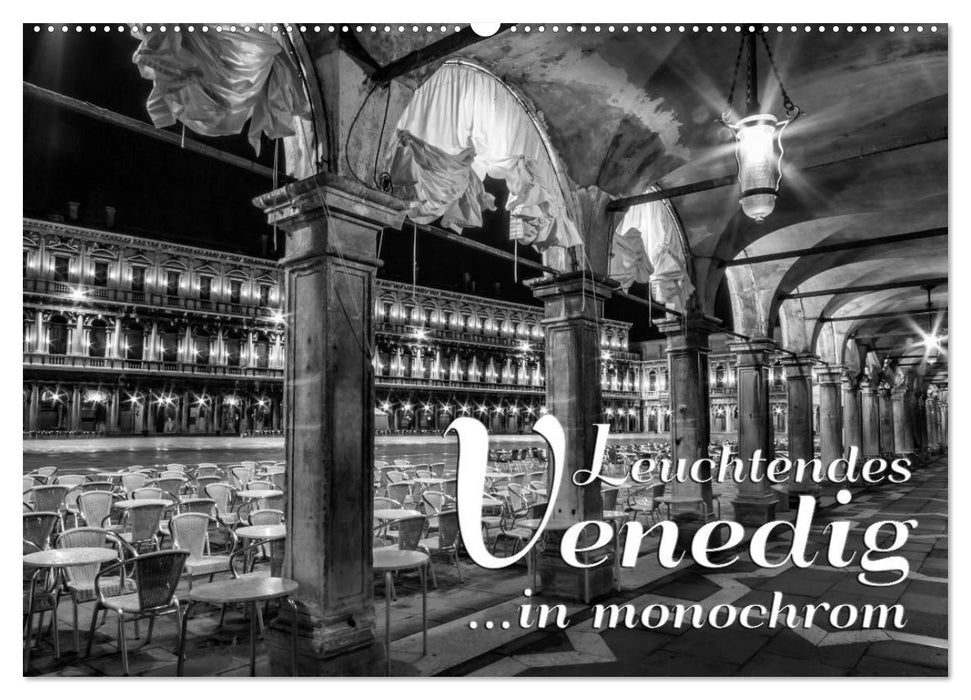 Leuchtendes Venedig …in monochrom (CALVENDO Wandkalender 2025)