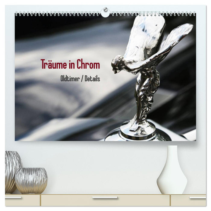 Träume in Chrom - Oldtimer Details (CALVENDO Premium Wandkalender 2025)