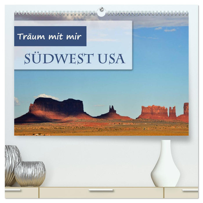 Träum mit mir - Südwest USA (CALVENDO Premium Wandkalender 2025)