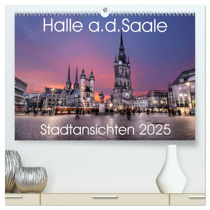 Halle an der Saale - Stadtansichten 2025 (CALVENDO Premium Wandkalender 2025)