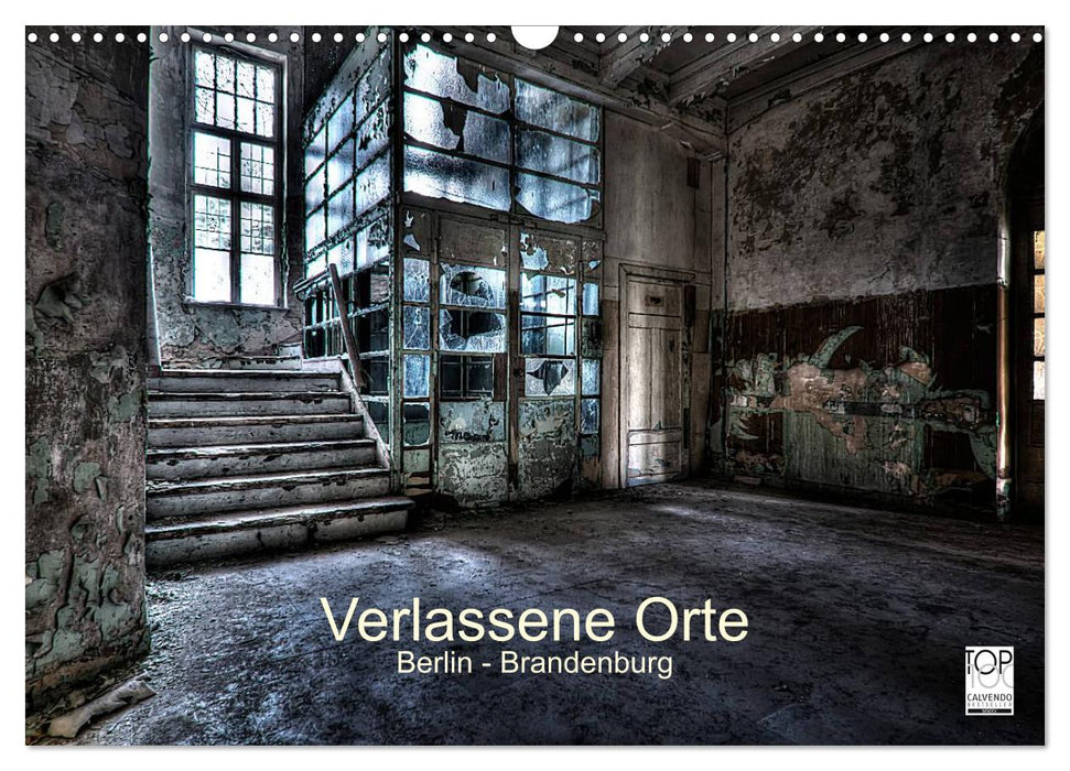 Verlassene Orte - Berlin - Brandenburg (CALVENDO Wandkalender 2025)