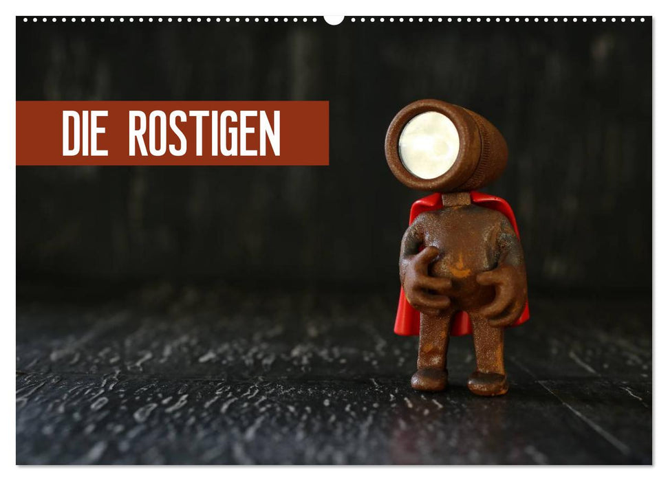 Die Rostigen (CALVENDO Wandkalender 2025)