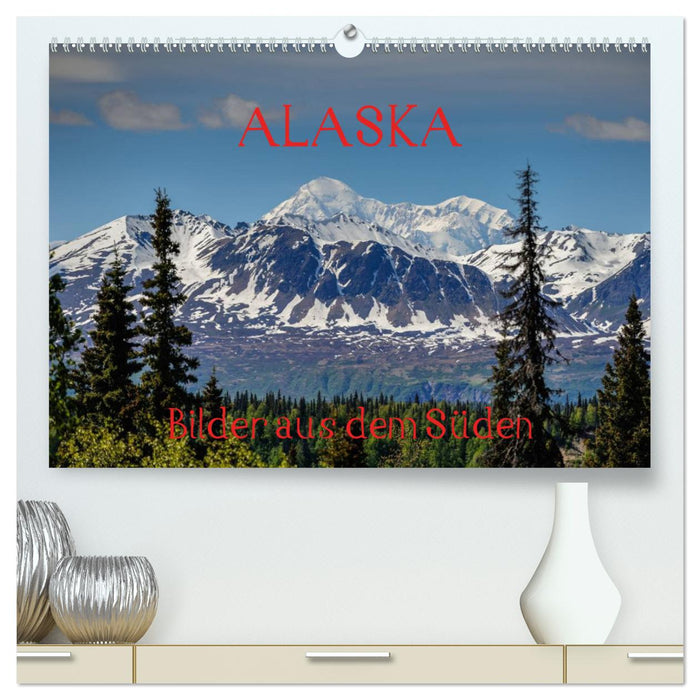 ALASKA - Bilder aus dem Süden (CALVENDO Premium Wandkalender 2025)