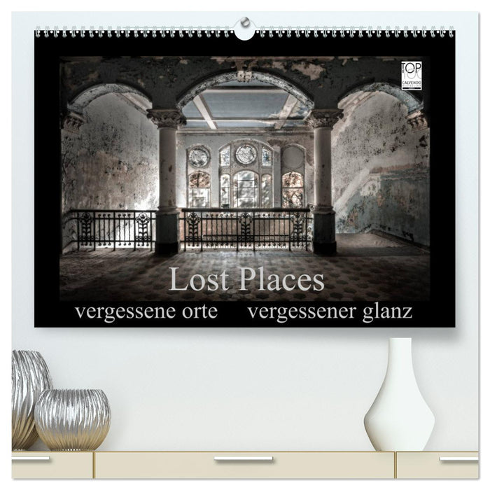 Lost Places - vergessene orte vergessener glanz (CALVENDO Premium Wandkalender 2025)