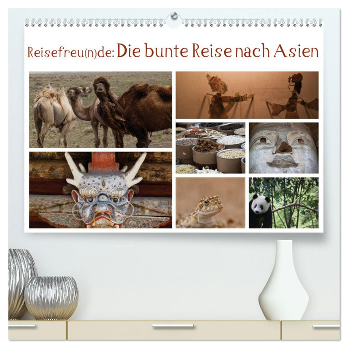 Reisefreu(n)de: Die bunte Reise nach Asien (CALVENDO Premium Wandkalender 2025)