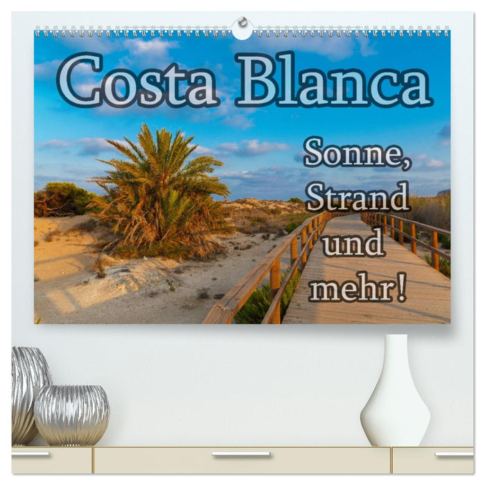 Costa Blanca - Sonne, Strand und mehr (CALVENDO Premium Wandkalender 2025)