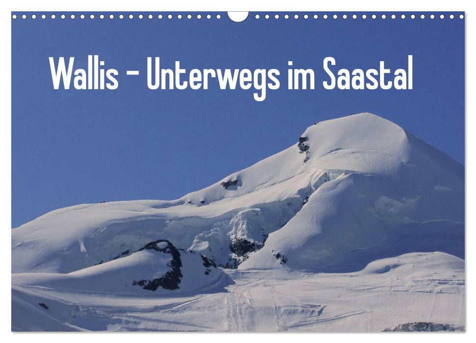 Wallis - Unterwegs im Saastal (CALVENDO Wandkalender 2025)