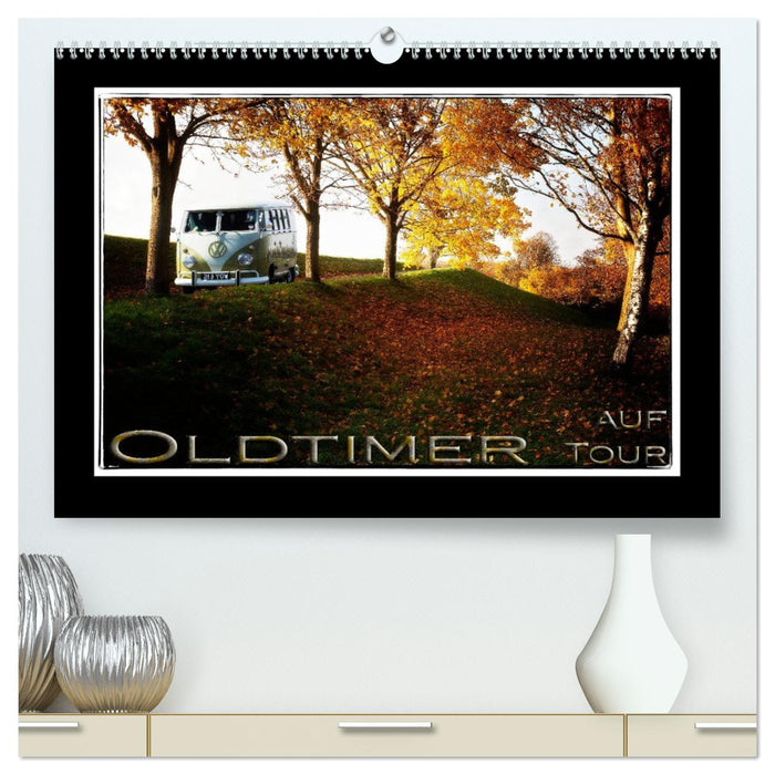 Oldtimer auf Tour (CALVENDO Premium Wandkalender 2025)