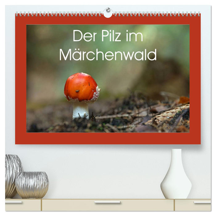 Der Pilz im Märchenwald (CALVENDO Premium Wandkalender 2025)