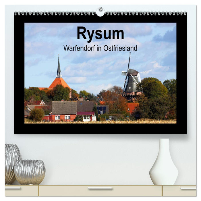Rysum - Warfendorf in Ostfriesland (CALVENDO Premium Wandkalender 2025)