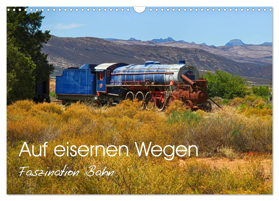 Auf eisernen Wegen - Faszination Bahn (CALVENDO Wandkalender 2025)