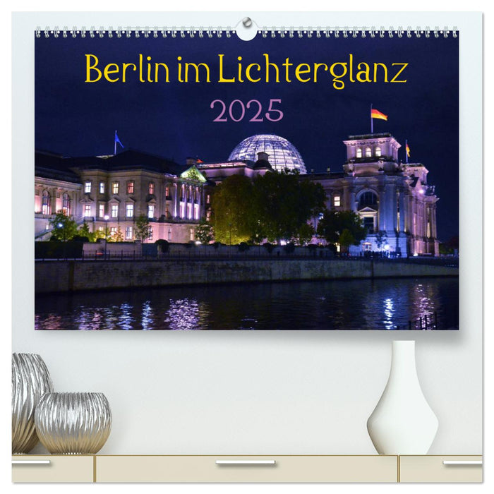 Berlin im Lichterglanz 2025 (CALVENDO Premium Wandkalender 2025)