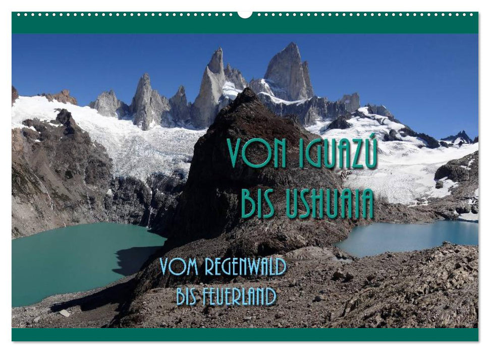 Von Iguazú bis Ushuaia - vom Regenwald bis Feuerland (CALVENDO Wandkalender 2025)