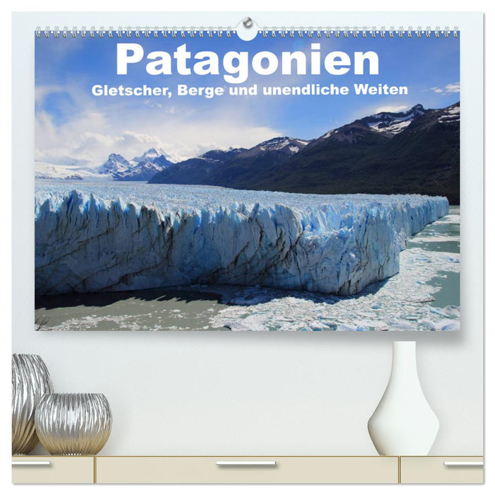 Patagonien, Gletscher, Berge und unendliche Weiten (CALVENDO Premium Wandkalender 2025)