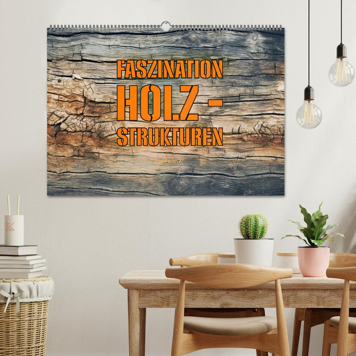 Faszination HOLZ - Strukturen (CALVENDO Wandkalender 2025)