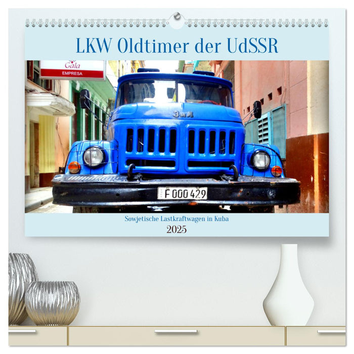 LKW Oldtimer der UdSSR - Sowjetische Lastkraftwagen in Kuba (CALVENDO Premium Wandkalender 2025)