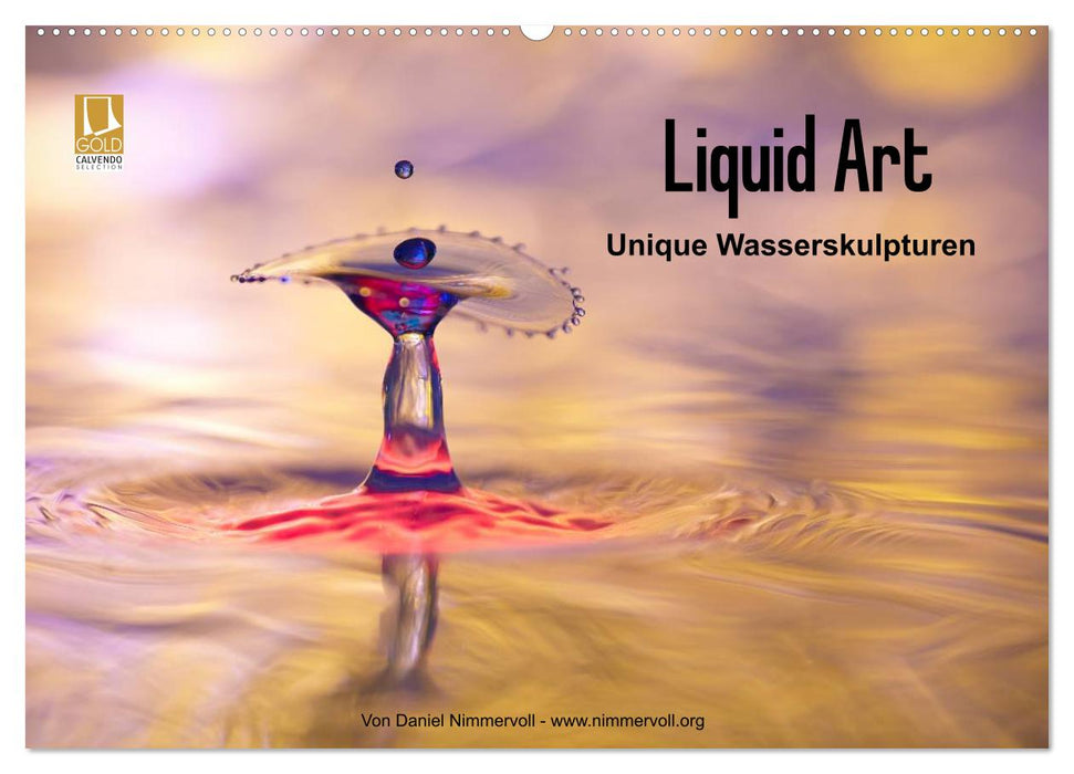 Liquid Art - Unique Wasserskulpturen (CALVENDO Wandkalender 2025)