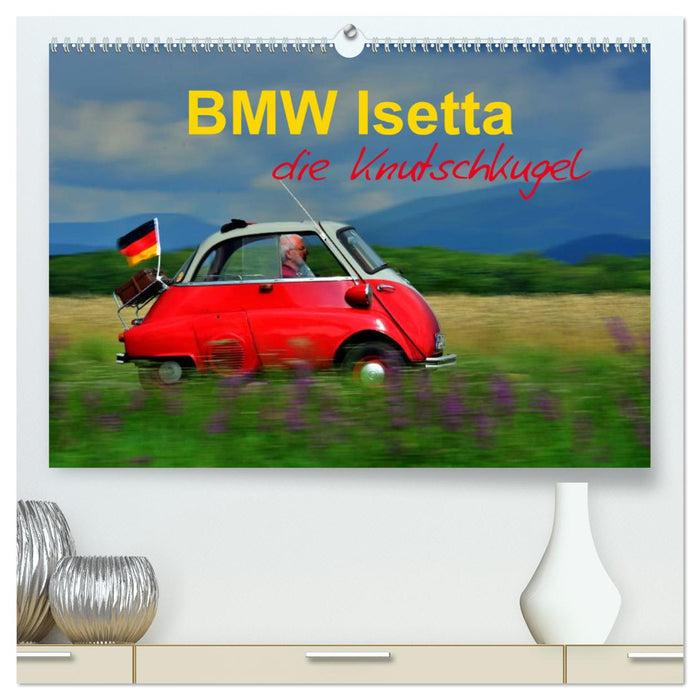 BMW Isetta - Die Knutschkugel (CALVENDO Premium Wandkalender 2025)