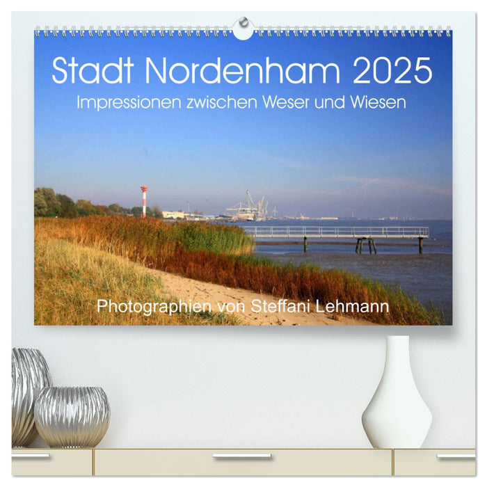 Stadt Nordenham 2025. Impressionen zwischen Weser und Wiesen (CALVENDO Premium Wandkalender 2025)