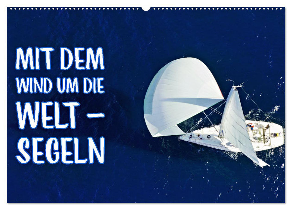 Mit dem Wind um die Welt - segeln (CALVENDO Wandkalender 2025)