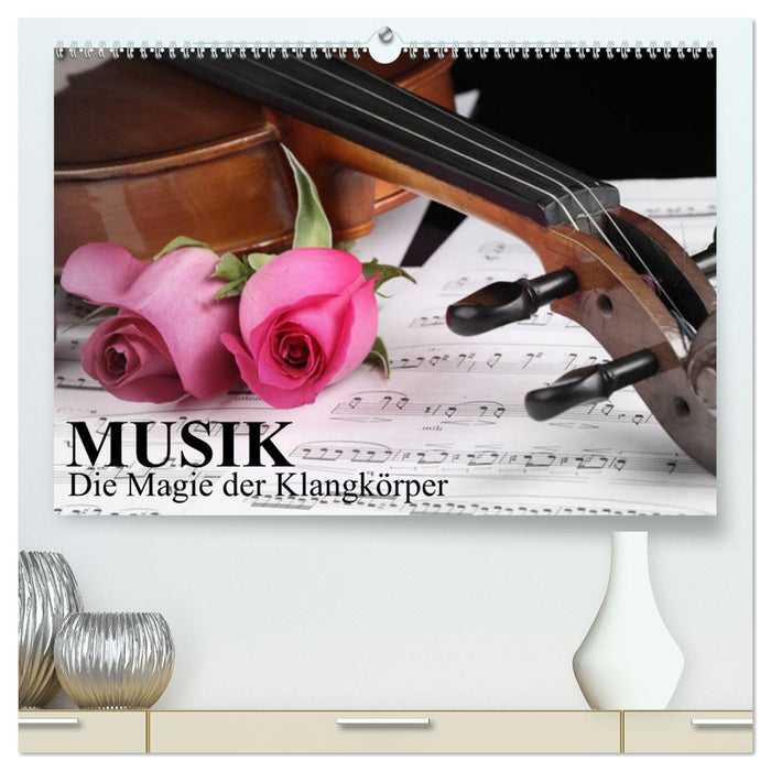 Musik - Die Magie der Klangkörper (CALVENDO Premium Wandkalender 2025)