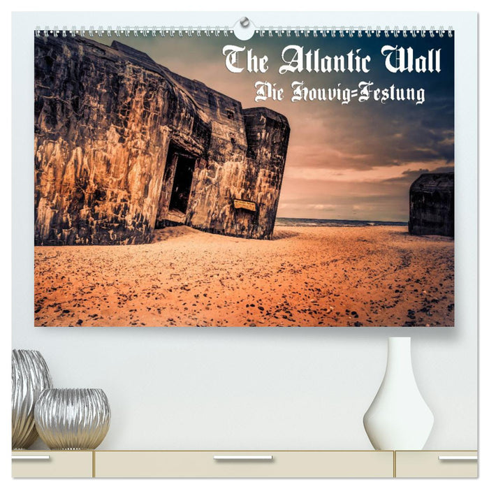The Atlantic Wall - Die Houvig Festung 2025 (CALVENDO Premium Wandkalender 2025)