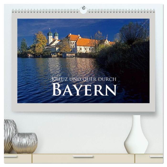 Kreuz und quer durch Bayern (CALVENDO Premium Wandkalender 2025)