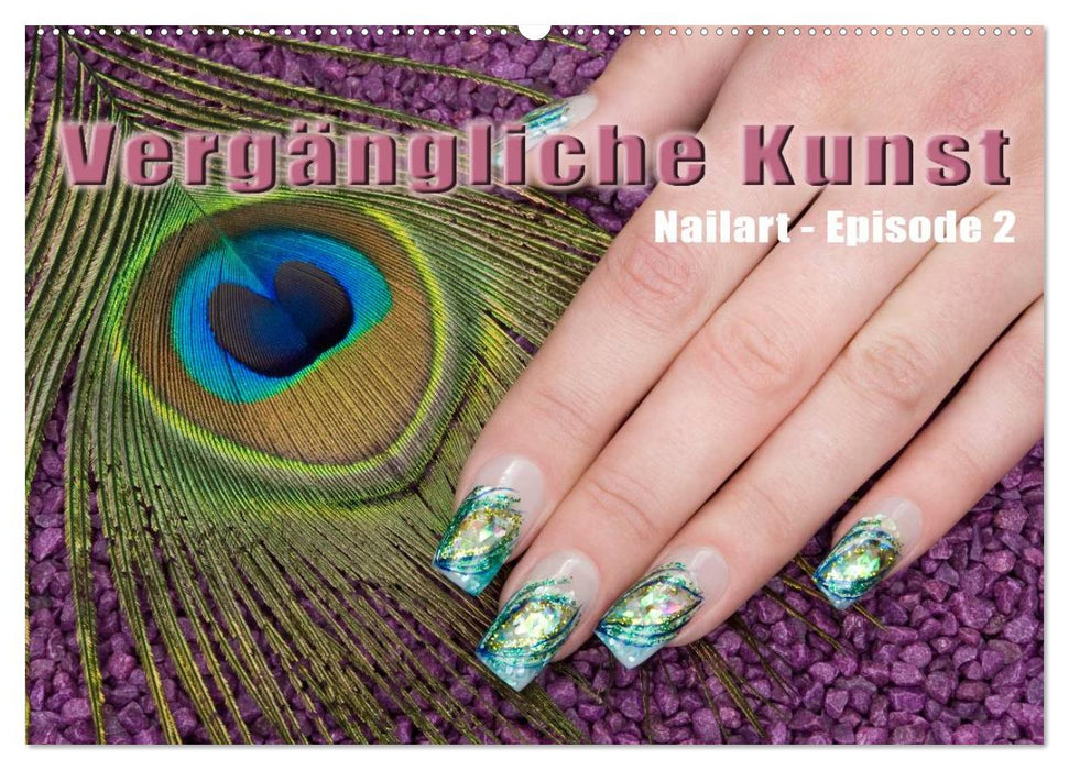 Vergängliche Kunst - Nailart Episode 2 (CALVENDO Wandkalender 2025)