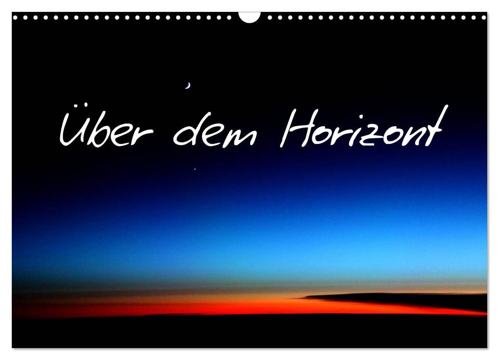 Über dem Horizont (CALVENDO Wandkalender 2025)