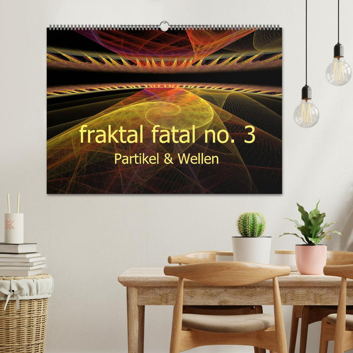 fraktal fatal no. 3 Partikel & Wellen (CALVENDO Wandkalender 2025)