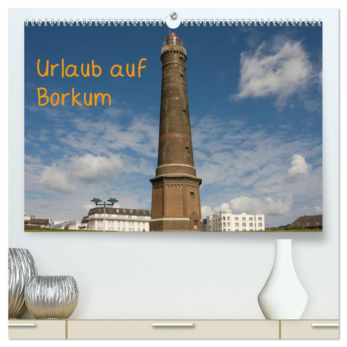 Urlaub auf Borkum (CALVENDO Premium Wandkalender 2025)