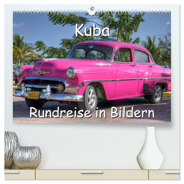 Kuba - Rundreise in Bildern (CALVENDO Premium Wandkalender 2025)