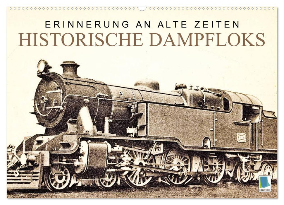 Erinnerung an alte Zeiten: Historische Dampfloks (CALVENDO Wandkalender 2025)