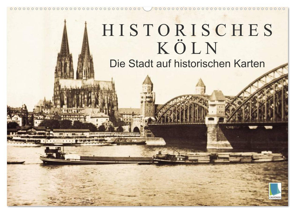 Historisches Köln – Die Stadt auf historischen Karten (CALVENDO Wandkalender 2025)