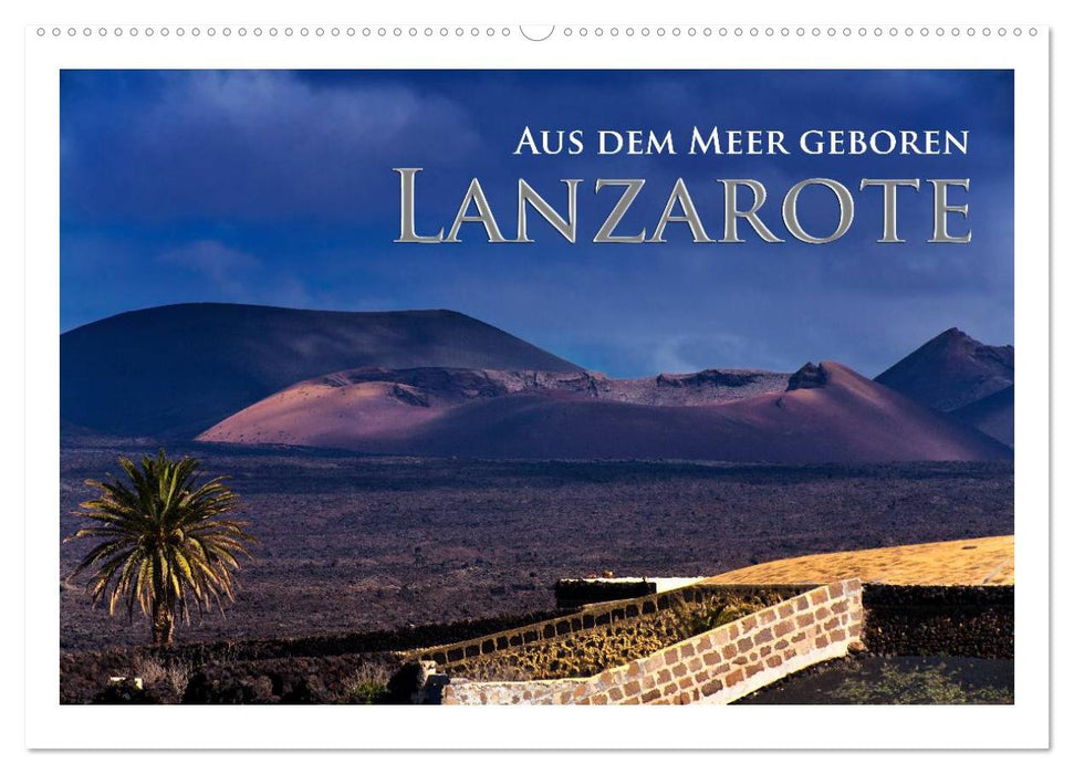 Aus dem Meer geboren - Lanzarote (CALVENDO Wandkalender 2025)