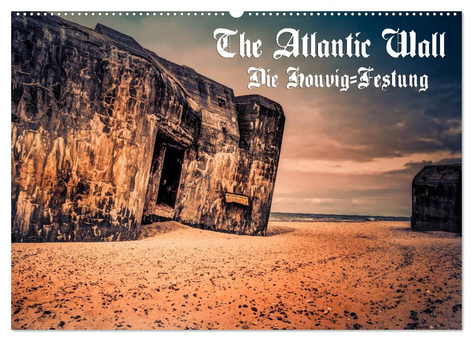 The Atlantic Wall - Die Houvig Festung 2025 (CALVENDO Wandkalender 2025)