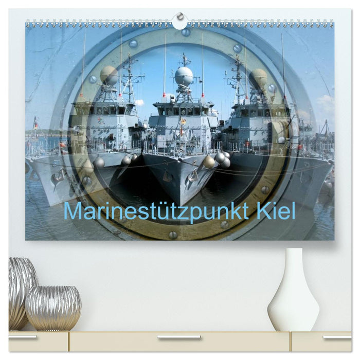 Marinestützpunkt Kiel (CALVENDO Premium Wandkalender 2025)