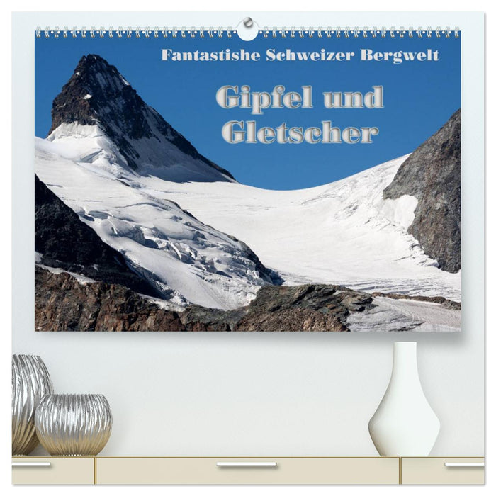 Fantastische Schweizer Bergwelt - Gipfel und Gletscher / CH-Version (CALVENDO Premium Wandkalender 2025)