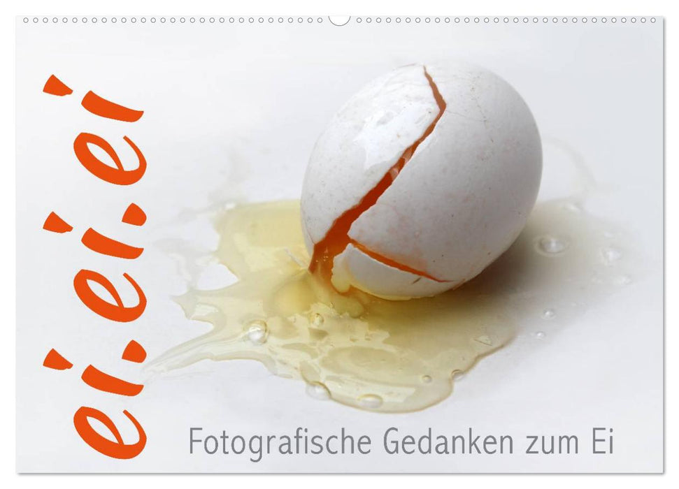 ei.ei.ei – Fotografische Gedanken zum Ei (CALVENDO Wandkalender 2025)