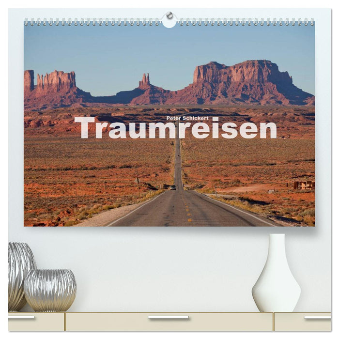 Traumreisen (CALVENDO Premium Wandkalender 2025)