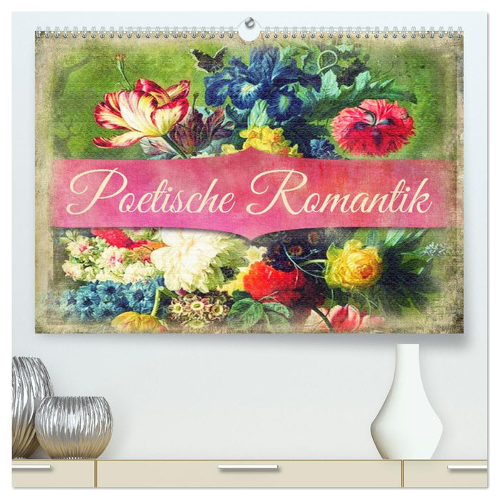 Poetische Romantik (CALVENDO Premium Wandkalender 2025)